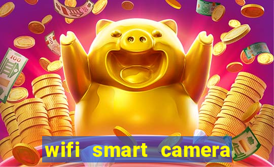 wifi smart camera easy to achieve real time remote viewing