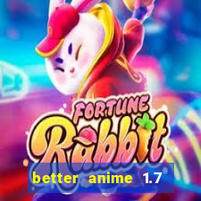 better anime 1.7 apk download