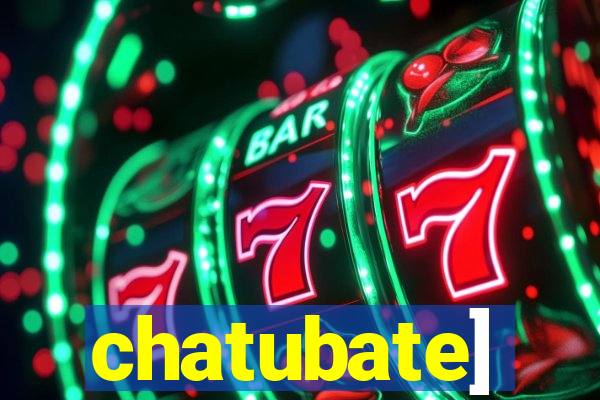 chatubate]