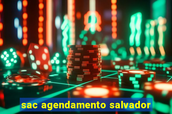 sac agendamento salvador