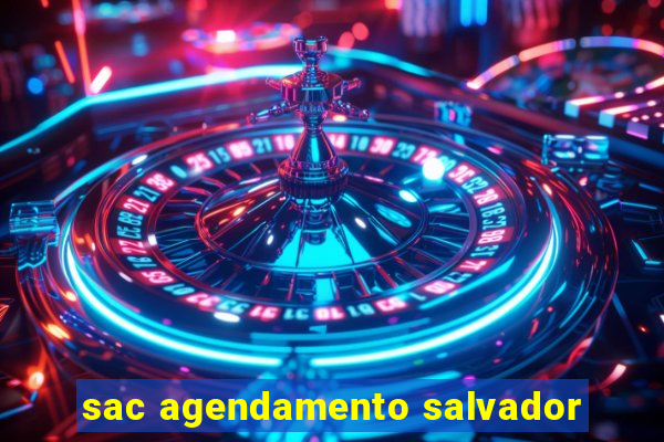 sac agendamento salvador