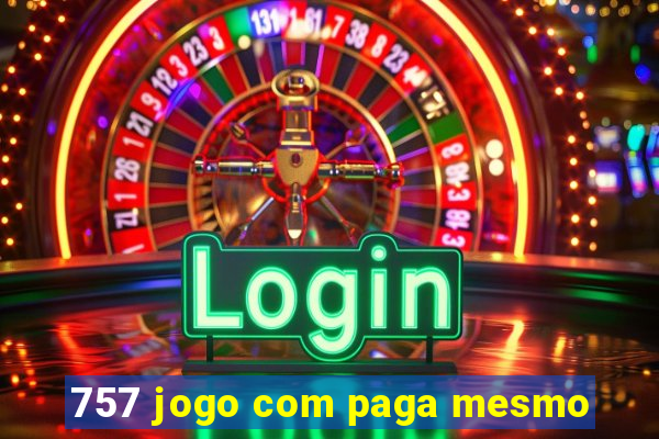 757 jogo com paga mesmo