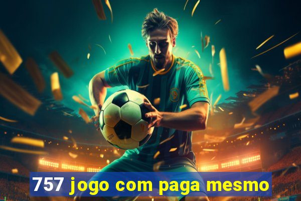 757 jogo com paga mesmo