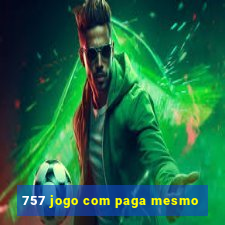 757 jogo com paga mesmo