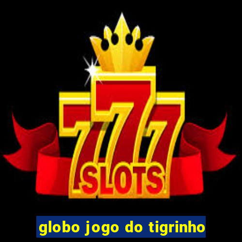 globo jogo do tigrinho