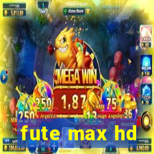 fute max hd