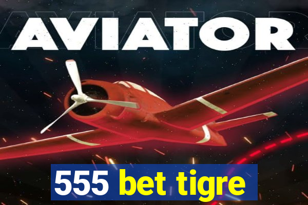 555 bet tigre