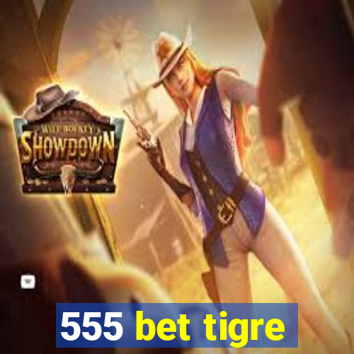 555 bet tigre