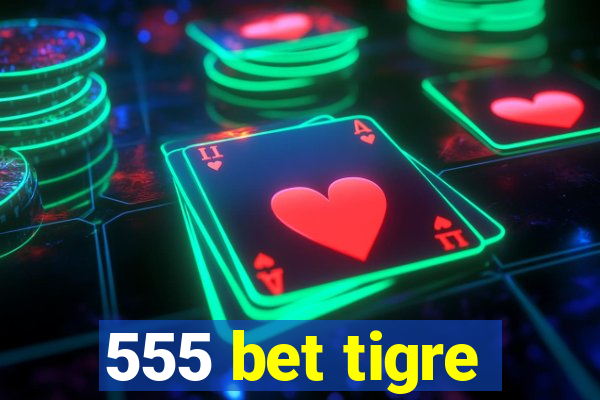 555 bet tigre