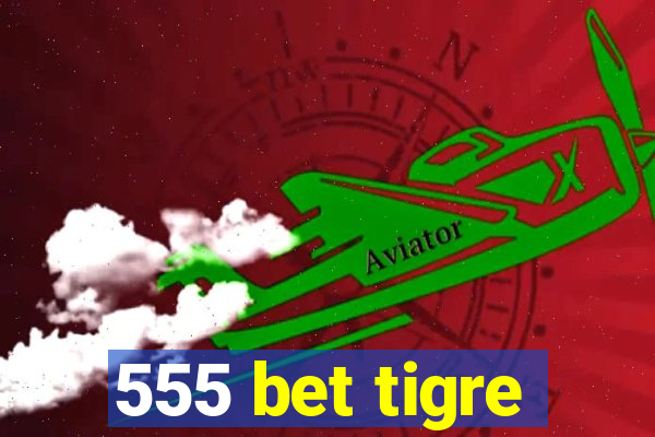 555 bet tigre