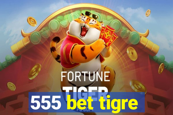 555 bet tigre