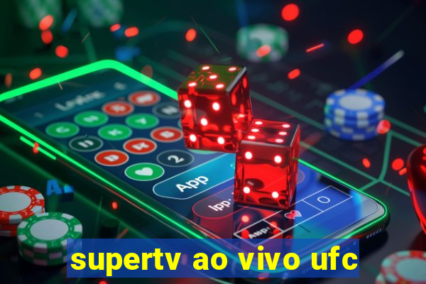 supertv ao vivo ufc