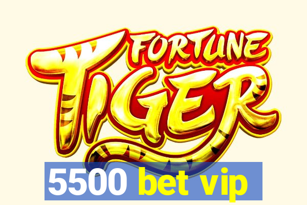 5500 bet vip