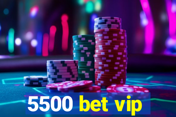 5500 bet vip