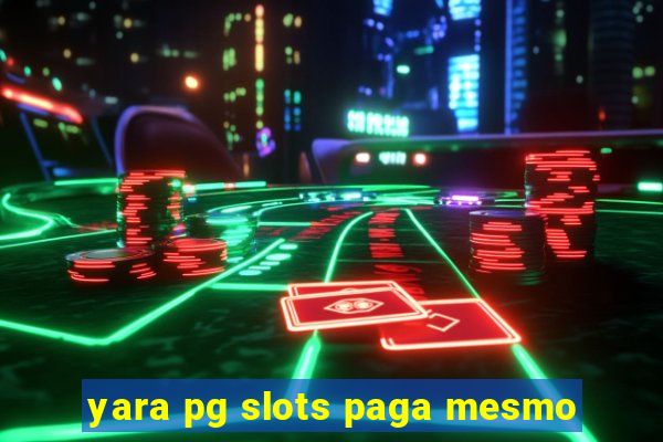 yara pg slots paga mesmo