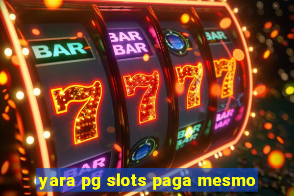 yara pg slots paga mesmo