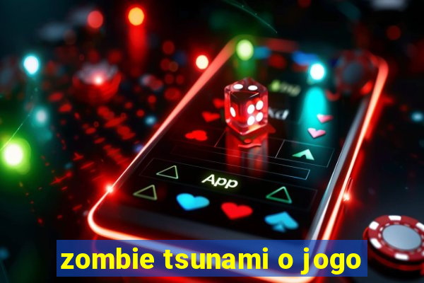 zombie tsunami o jogo