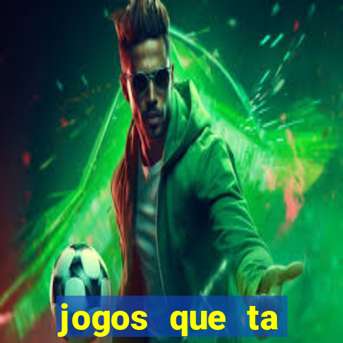 jogos que ta pagando agora