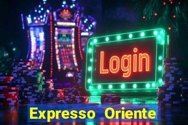 Expresso Oriente rota atual