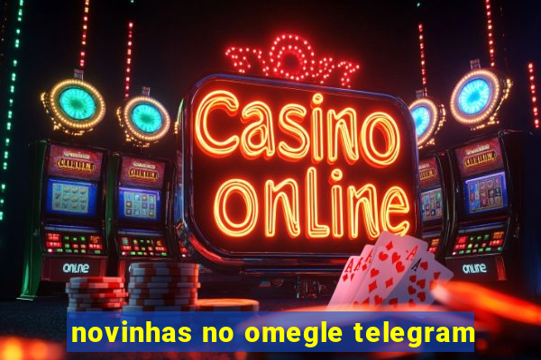 novinhas no omegle telegram