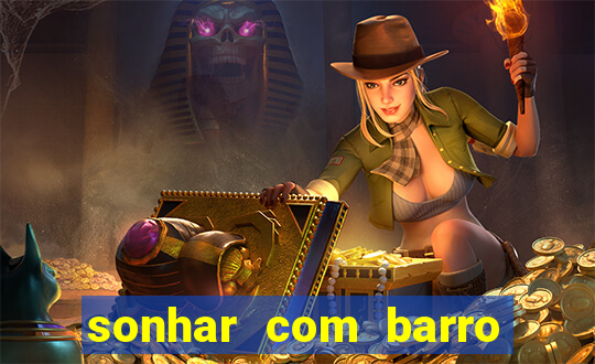 sonhar com barro jogo do bicho