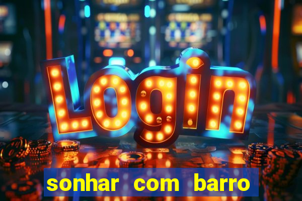 sonhar com barro jogo do bicho