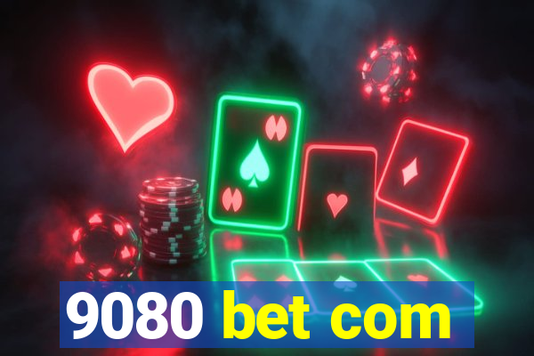 9080 bet com