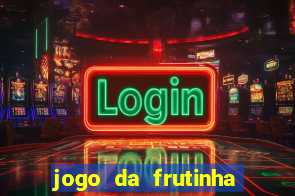 jogo da frutinha de ganhar dinheiro