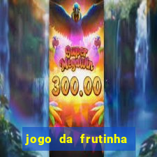 jogo da frutinha de ganhar dinheiro