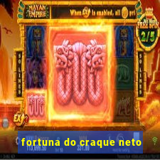 fortuna do craque neto