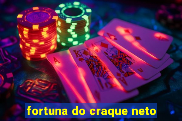 fortuna do craque neto