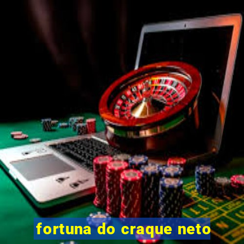 fortuna do craque neto