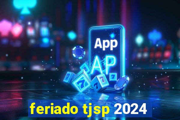 feriado tjsp 2024