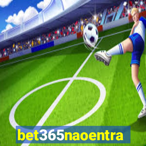 bet365naoentra