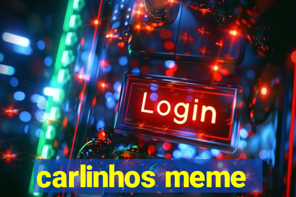 carlinhos meme