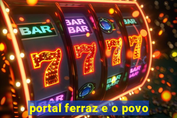 portal ferraz e o povo