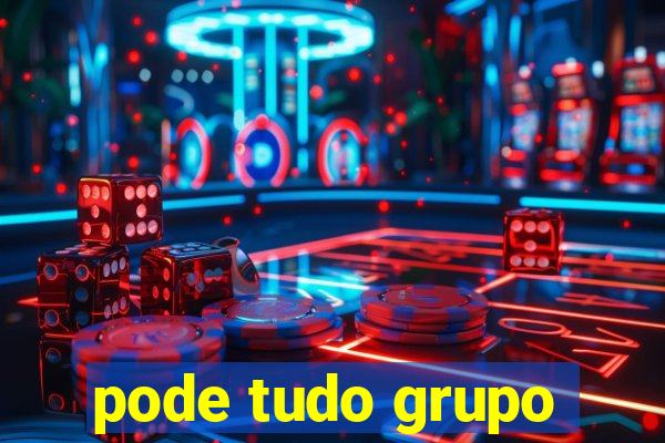 pode tudo grupo