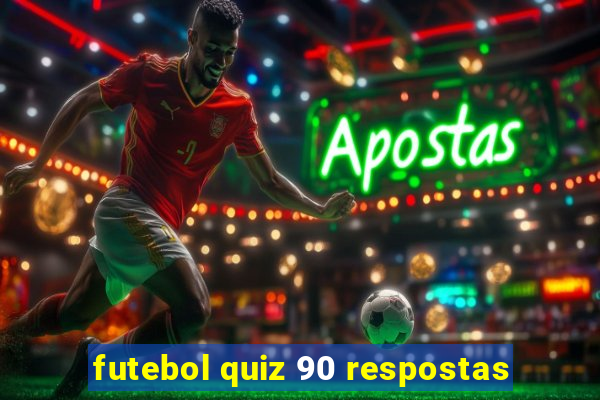 futebol quiz 90 respostas