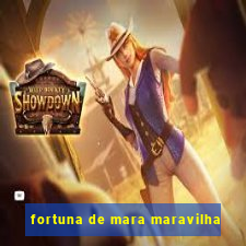 fortuna de mara maravilha