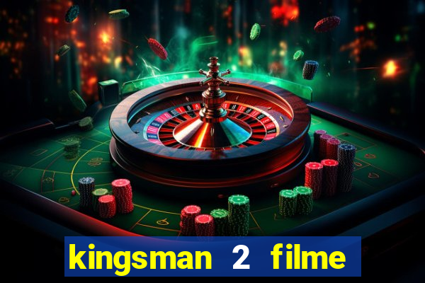 kingsman 2 filme completo dublado superflix