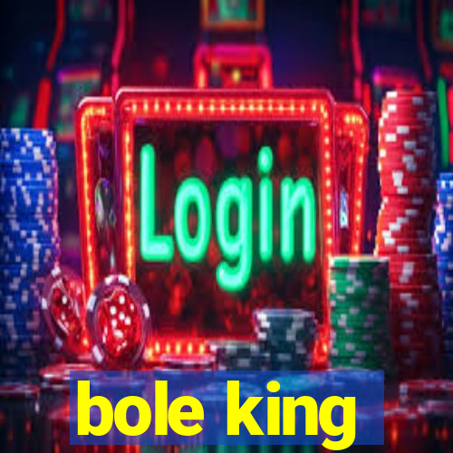 bole king