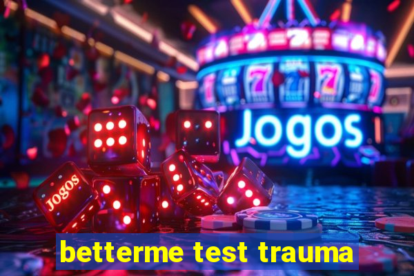 betterme test trauma