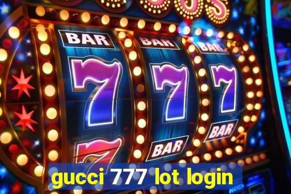 gucci 777 lot login