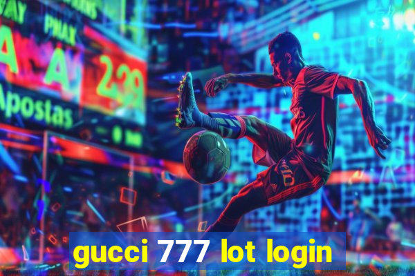 gucci 777 lot login