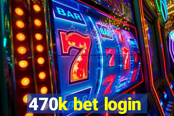 470k bet login