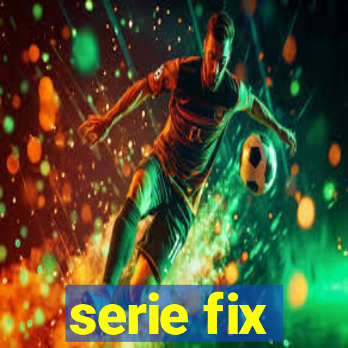 serie fix