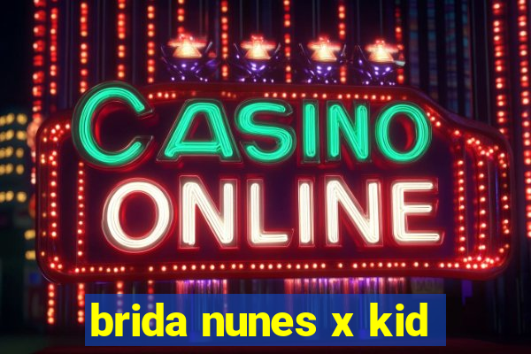 brida nunes x kid