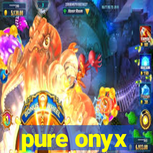 pure onyx