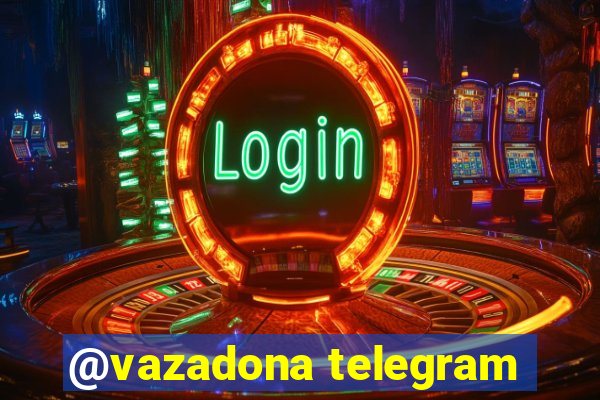 @vazadona telegram