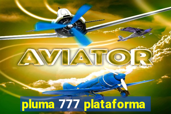 pluma 777 plataforma